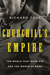 Churchill's Empire The World That Made Him and the World He Made by Richard Toye