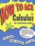 How to Ace Calculus: The Streetwise Guide