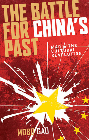 The Battle for China's Past: Mao and the Cultural Revolution