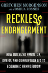 Reckless Endangerment: How Outsized Ambition, Greed, and Corruption Led to Economic Armageddon