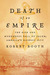Death of an Empire The Rise and Murderous Fall of Salem, America's Richest City by Robert Booth