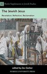 The Jewish Jesus: Revelation, Reflection, Reclamation