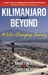 Kilimanjaro and Beyond A Life-Changing Journey by Barry Finlay