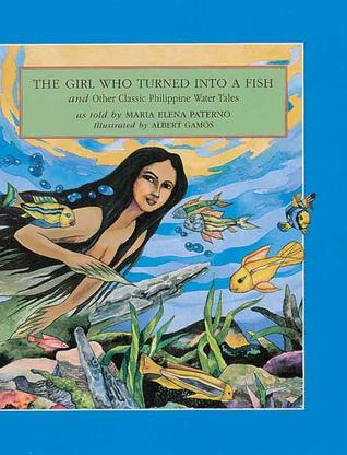 the-girl-who-turned-into-a-fish-and-other-classic-philippine-water-tales-a-treasury-of-philippine-folk-tales