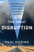 The Great Disruption Why the Climate Crisis Will Bring On the End of Shopping and the Birth of a New World by Paul Gilding