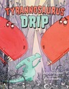 Tyrannosaurus Drip cover