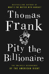 Pity the Billionaire: The Hard-Times Swindle and the Unlikely Comeback of the Right