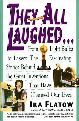they-all-laughed-from-light-bulbs-to-lasers-the-fascinating-stories-behind-the-great-inventions-that-have-changed-our-lives