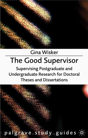 The Good Supervisor: Supervising Postgraduate and Undergraduate Research for Doctoral Theses and Dissertations FB2 PDF por Gina Wisker 978-1403903952