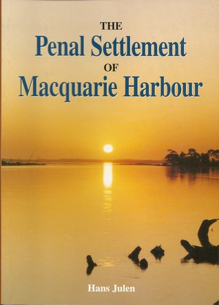 the-penal-settlement-of-macquarie-harbour-1822-1833-an-outline-of-its-history