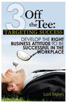 Targeting Success, Develop the Right Business Attitude to be Successful in the Workplace (3 Off the Tee, #1)