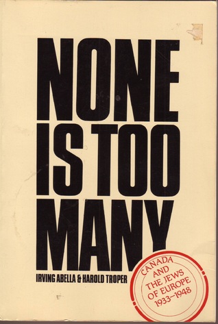 None Is Too Many Canada And The Jews Of Europe 1933 1948
