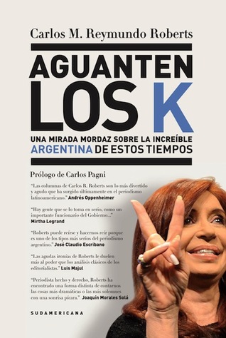 aguanten-los-k-una-mirada-mordaz-sobre-la-increble-argentina-de-estos-tiempos