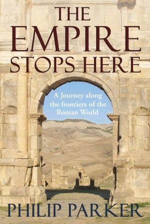 the-empire-stops-here-a-journey-along-the-frontiers-of-the-roman-world