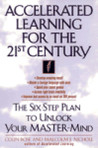 Accelerated Learning for the 21st Century: The Six-Step Plan to Unlock Your Master-Mind
