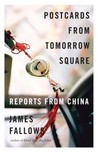 Postcards from Tomorrow Square: Reports from China Postcards from Tomorrow Square: Reports from China