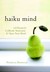 Haiku Mind 108 Poems to Cultivate Awareness and Open Your Heart by Patricia Donegan
