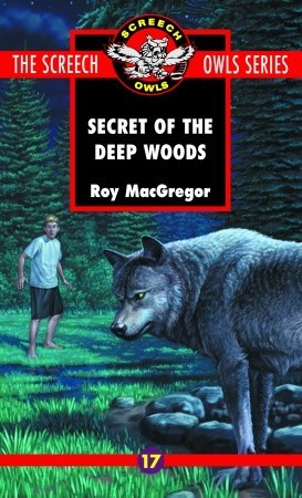 The Secret Of Deep Woods Screech Owls 17 By Roy MacGregor The Secret Of Deep Woods Screech Owls 17 By Roy MacGregor