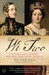 We Two Victoria and Albert Rulers, Partners, Rivals by Gillian Gill