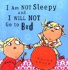 I Am Not Sleepy and I Will Not Go to Bed cover