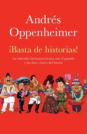 basta-de-historias-la-obsesin-latinoamericana-con-el-pasado-y-las-12-claves-del-futuro