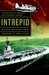 Intrepid The Epic Story of America's Most Legendary Warship by Bill White