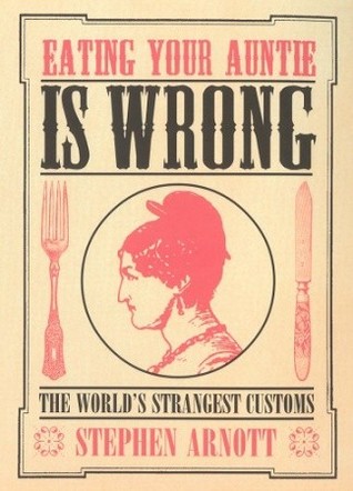 Eating Your Auntie Is Wrong: The World's Strangest Customs Descargue el libro gratis en línea