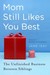 Mom Still Likes You Best The Unfinished Business Between Siblings by Jane Isay