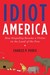 Idiot America: How Stupidity Became a Virtue in the Land of the Free