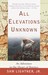 All Elevations Unknown An Adventure in the Heart of Borneo by Sam Lightner Jr.