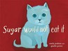 Sugar Would Not Eat It cover