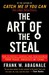 The Art of the Steal How to Protect Yourself and Your Business from Fraud, America's #1 Crime by Frank W. Abagnale