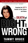 The Death of Right and Wrong: Exposing the Left's Assault on Our Culture and Values