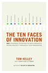 The Ten Faces of Innovation: IDEO's Strategies for Defeating the Devil's Advocate and Driving Creativity Throughout Your Organization