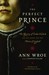 The Perfect Prince The Mystery of Perkin Warbeck and His Quest for the Throne of England by Ann Wroe