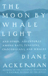 The Moon by Whale Light and Other Adventures Among Bats, Penguins, Crocodilians and Whales cover