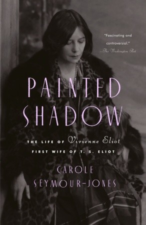 painted-shadow-the-life-of-vivienne-eliot-first-wife-of-t-s-eliot