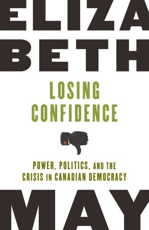 Losing Confidence Power Politics And The Crisis In Canadian Democracy