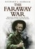 The Faraway War Personal Diaries of The Second World War in Asia and the Pacific by Richard Aldrich
