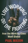 Live Working or Die Fighting: How The Working Class Went Global