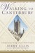 Walking to Canterbury A Modern Journey Through Chaucer's Medieval England by Jerry Ellis