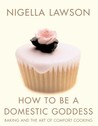 How to Be a Domestic Goddess: Baking and the Art of Comfort Cooking cover