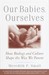 Our Babies, Ourselves How Biology and Culture Shape the Way We Parent by Meredith Small