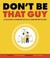 Don't Be That Guy: A Collection of 60 Annoying Guys We All Know and Wish We Didn't