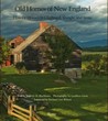 Old Homes of New England: Historic Houses In Clapboard, Shingle, and Stone