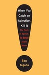 When You Catch an Adjective, Kill It: The Parts of Speech, for Better And/Or Worse