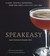 Speakeasy The Employees Only Guide to Classic Cocktails Reimagined by Jason Kosmas