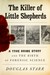 The Killer of Little Shepherds A True Crime Story and the Birth of Forensic Science by Douglas Starr