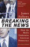 Breaking the News: How the Media Undermine American Democracy Breaking the News: How the Media Undermine American Democracy
