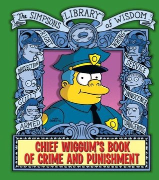Chief Wiggum's Book of Crime and Punishment: The Simpsons Library of Wisdom por Matt Groening, Tony DiGerolamo, Scott M. Gimple, Mary Trainor, Patrick M. Verrone